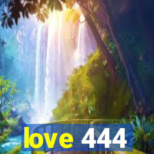 love 444